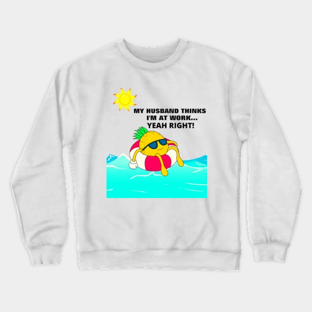 My Husband Thinks I'm At Work... Crewneck Sweatshirt by Bourbon Sunsets